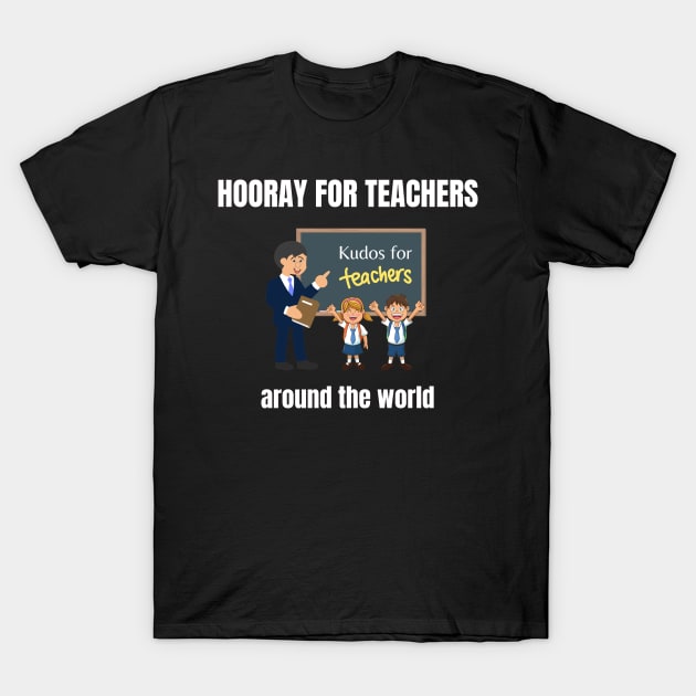 Hooray for teachers around the world T-Shirt by InspiredCreative